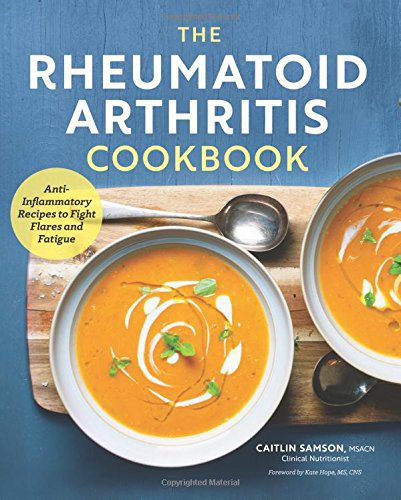 The Rheumatoid Arthritis Cookbook: Anti-Inflammatory Recipes to Fight Flares and Fatigue